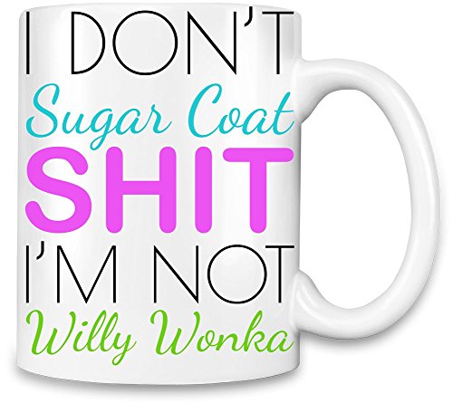 I Don’t Sugar Coat Shit I’m Not Willy Wonka Funny Slogan Unique Coffee Mug | 11Oz| High Quality Ceramic Cup| The Best Way To Surprise Everyone On Your Special Day| Custom Mugs By Bang Bangin