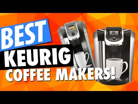 Best Keurig Coffee Makers For 2018