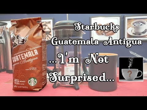 90 SECOND COFFEE REVIEW – Starbucks Guatemala Antigua …I'm Not Surprised – Should I Drink This